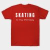 Skating Is My Therapy Therapies For Skaters T-Shirt Official Skating Merch