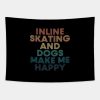 Inline Skating And Dogs Make Me Happy Gift For Inl Tapestry Official Skating Merch