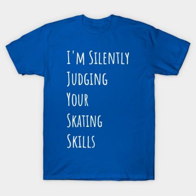 Im Silently Judging Your Skating Skills T-Shirt Official Skating Merch