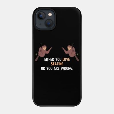 Either You Love Skating Or You Are Wrong With Cute Phone Case Official Skating Merch