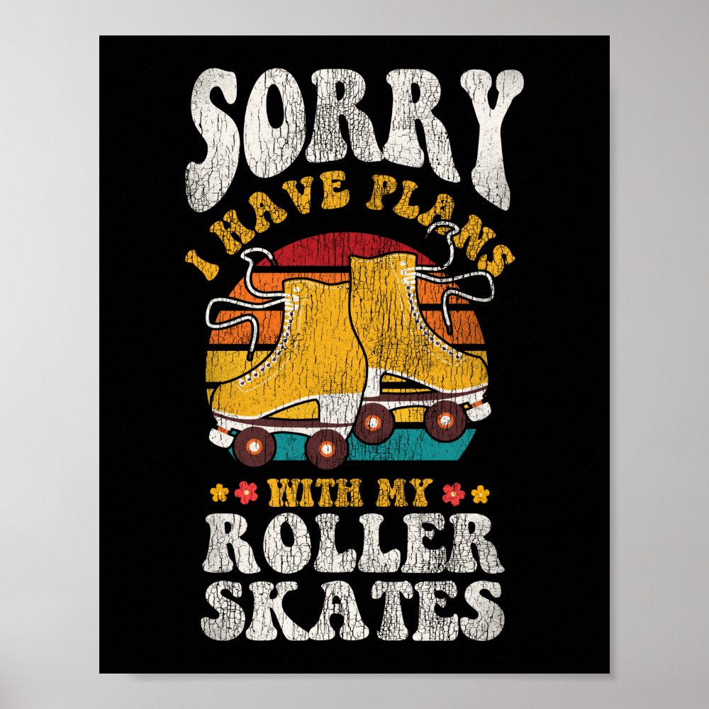 roller skating sorry i cant i have plans with my poster ref178968e76b4bdd93f579930b0ea756 wva 8byvr 1000 - Skating Gifts